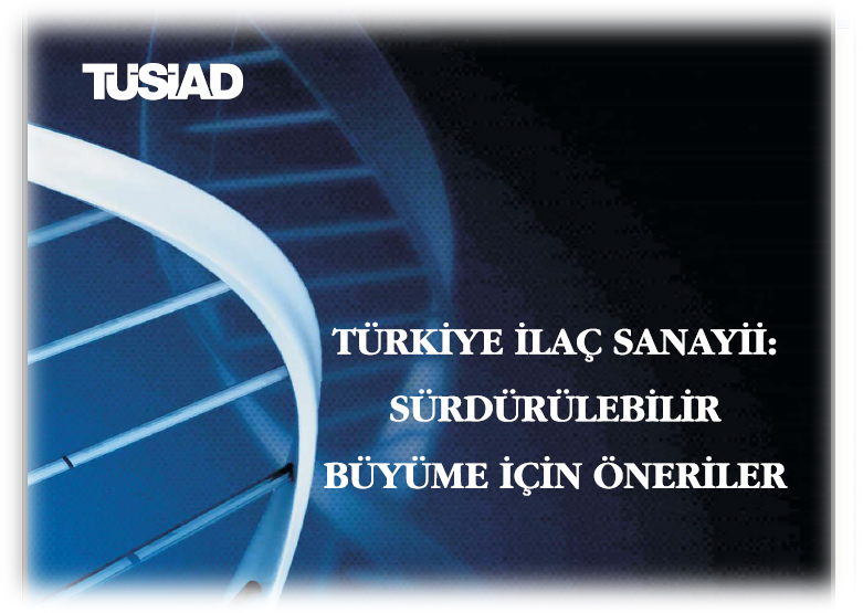 Tüsiad "Türkiye İlaç Sanayi: Sürdürülebilir Büyüme için Öneriler" raporunu yayınladı